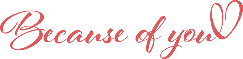 Because of you logo written in a red script font featuring a heart.